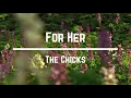 The Chicks - For Her (Lyrics)