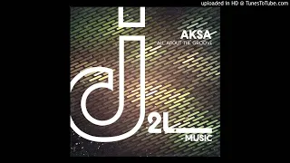 AKSA - All About The Groove Original Mix D2L MUSIC