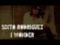 Sixto Rodriguez - I Wonder (Lyrics)