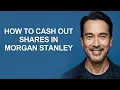 How to Cash Out Shares In Morgan Stanley - KevinHowTo