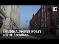 Shanghai fighting its worst Covid-19 outbreak since start of the pandemic