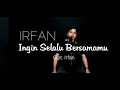 Download Lagu IRFAN - Ingin Selalu Bersamamu (official music video)