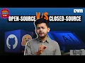 Open Source Ya Closed Source better Explained