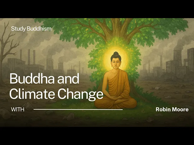 What Would the Buddha Say About Climate Change? | Robin Moore