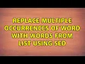 Replace multiple occurrences of word with words from list using sed 2 Solutions