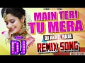 DJ #REMIX SONG | Main Teri Tu Meri _Beta Hit Song | Dholki Bass Mix | DJ AKHIL RAJA _Hindi Love Song