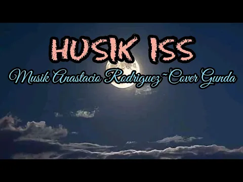 Download MP3 Husik Iss-Musik Anastacio Rodriguez~Cover Gunda (Musik Video Lirik)