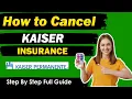 Best way to cancel Kaiser Insurance New Updated Method