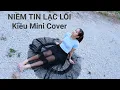 Download Lagu NIỀM TIN LẠC LỐI ( VƯƠNG TRIỆU ANH ) - KIỀU MINI COVER