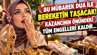 BU DUA İLE BEREKETİN TAŞACAK! RIZIK VE KAZANCININ ÖNÜNDEKİ ENGELLERİ KALDIR...