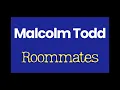 Malcolm Todd - Roommates [Karaoke]