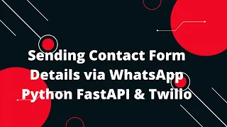 Python FastAPI Tutorial Sending Contact Form Details via WhatsApp Python FastAPI Twilio