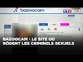 ENQUETE - Bazoocam le site ou rodent les criminels sexuels TF1 INFO