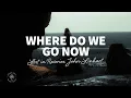 Download Lagu Lost in Reveries, John Linhart - Where Do We Go Now? (Lyrics)