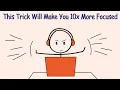 This Trick Will Actually Make You 10x More Focused