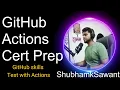 GitHub Actions Certification Prep GitHub skills Test with Actions DevOps shubhamksawant