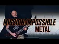 Mission: Impossible Meets Metal