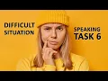 CELPIP Speaking Task 6 - Dealing with a difficult situation