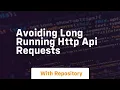 avoiding long running http api requests