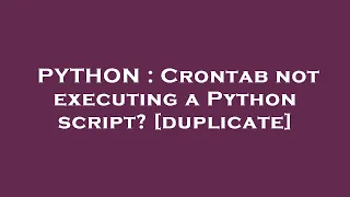 PYTHON Crontab not executing a Python script