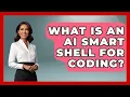 What Is An AI Smart Shell For Coding - Learning To Code With AI