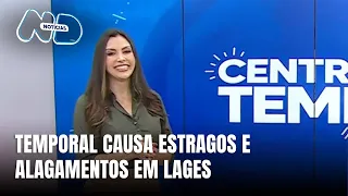 Central do Tempo – Temporal em Lages causa estragos e Defesa Civil em situação de emergência