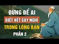 Download Lagu Cổ Nhân Dạy: Đừng Để Ai Biết Hết Suy Nghĩ Trong Lòng Mình Phần 2 Triết Lý Cuộc Sống| Lời Dạy Cổ Nhân