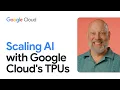 Scaling AI with Google Cloud s TPUs