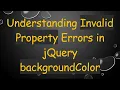 Understanding Invalid Property Errors in jQuery backgroundColor