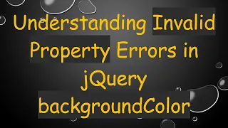 Understanding Invalid Property Errors in jQuery backgroundColor