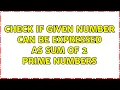 Check if given number can be expressed as sum of 2 prime numbers 3 Solutions