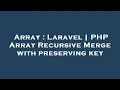 Array Laravel PHP Array Recursive Merge with preserving key