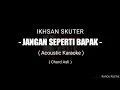 Download Lagu Ikhsan Skuter - Jangan Seperti Bapak ( Acoustic Karaoke ) + Lirik
