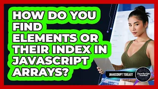 How Do You Find Elements Or Their Index In JavaScript Arrays - JavaScript Toolkit