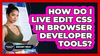 How Do I Live Edit CSS In Browser Developer Tools - JavaScript Toolkit