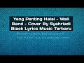 Download Lagu Yang Penting Halal - Wali Band - Lirik Lagu Terbaru 2022