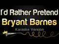 Download Lagu Bryant Barnes - I'd Rather Pretend (Karaoke Version)