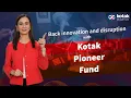 Back innovation and disruption with Kotak Pioneer Fund