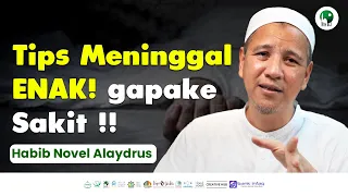 SAYA KASIH TIPS! MENINGGAL ENAK, TANPA SAKIT! | HABIB NOVEL ALAYDRUS #3