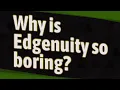 Why is Edgenuity so boring