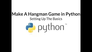 Make A Hangman Game in Python Part One - Setting Up The Basics