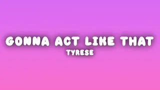 tyrese how you gonna act like that lyrics 