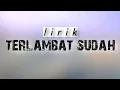 Download Lagu Terlambat sudah        \