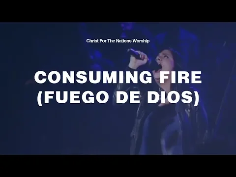 Download MP3 Consuming Fire (Fuego de Dios) - Keila Moreno \u0026 Christ For The Nations Worship