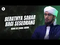 Download Lagu Sabar ketika disakiti orang lain lebih mencabar dari ditimpa musibah | Habib Ali Zaenal Abidin