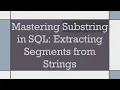 Mastering Substring in SQL Extracting Segments from Strings