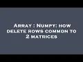 Array Numpy how delete rows common to 2 matrices