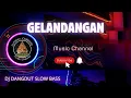 Download Lagu DJ DANGDUT SLOW BAS  - Gelandangan ( music cover )
