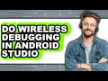 How to Do Wireless Debugging in Android Studio updated