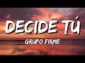Decide Tú –  Grupo Firme (Letra\Lyrics) 💜